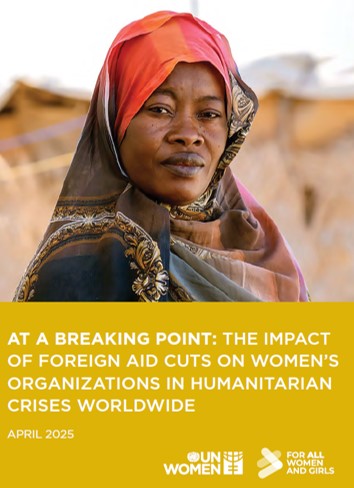 Imagen de AT A BREAKING POINT: THE IMPACT OF FOREIGN AID CUTS ON WOMEN’S ORGANIZATIONS IN HUMANITARIAN CRISES WORLDWIDE